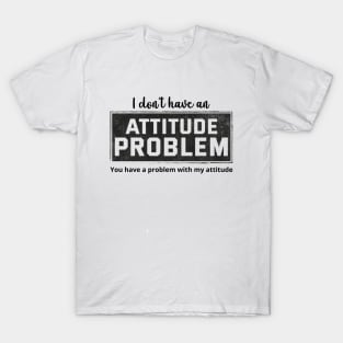 Attitude Problem -  Funny Sarcasm T-Shirt